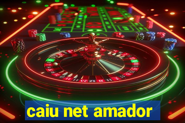 caiu net amador